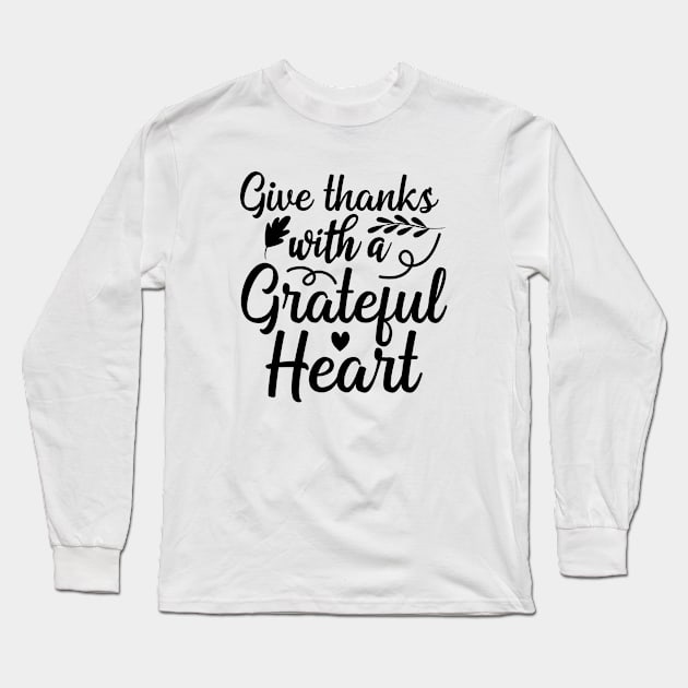 Give Thanks With A Grateful Heart Long Sleeve T-Shirt by karolynmarie